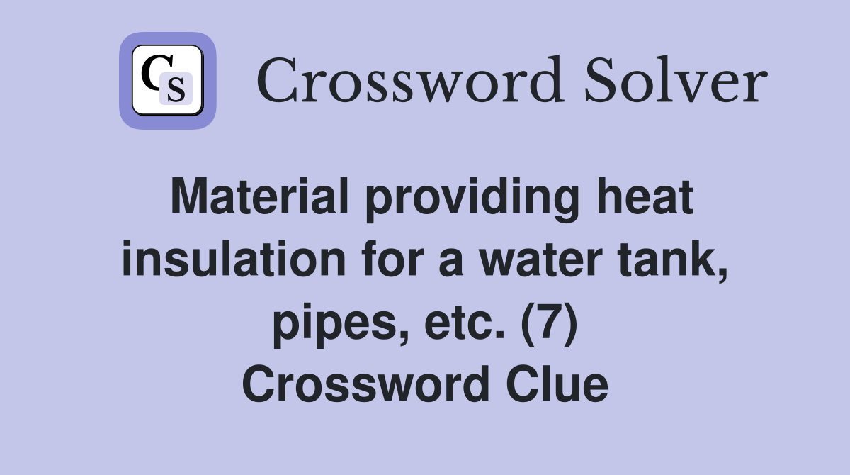 Material providing heat insulation for a water tank, pipes, etc. (7